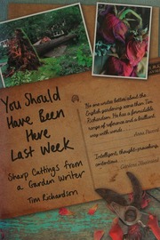 You Should Have Been Here Last Week Sharp Cuttings From A Garden Writer Richardson