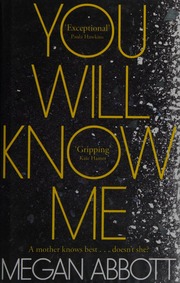 You Will Know Me A Novel Abbott Megan E 1971 Author