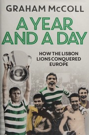 A Year And A Day How The Lisbon Lions Conquered Europe Mccoll
