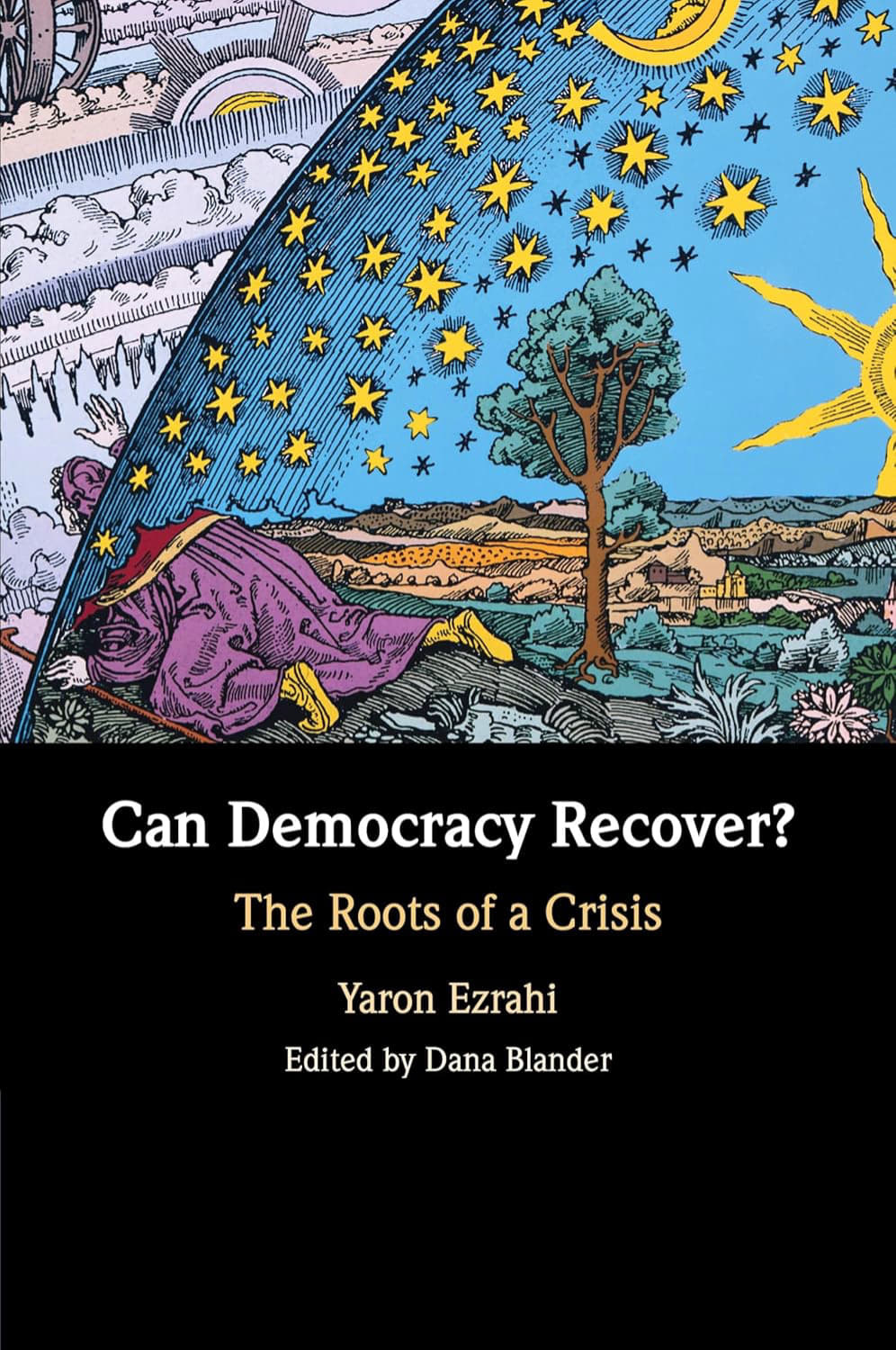 Can Democracy Recover The Roots Of A Crisis Yaron Ezrahi Author