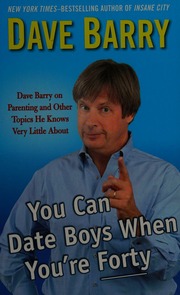 You Can Date Boys When Youre Forty Dave Barry On Parenting And Other Topics He Knows Very Little About Barry