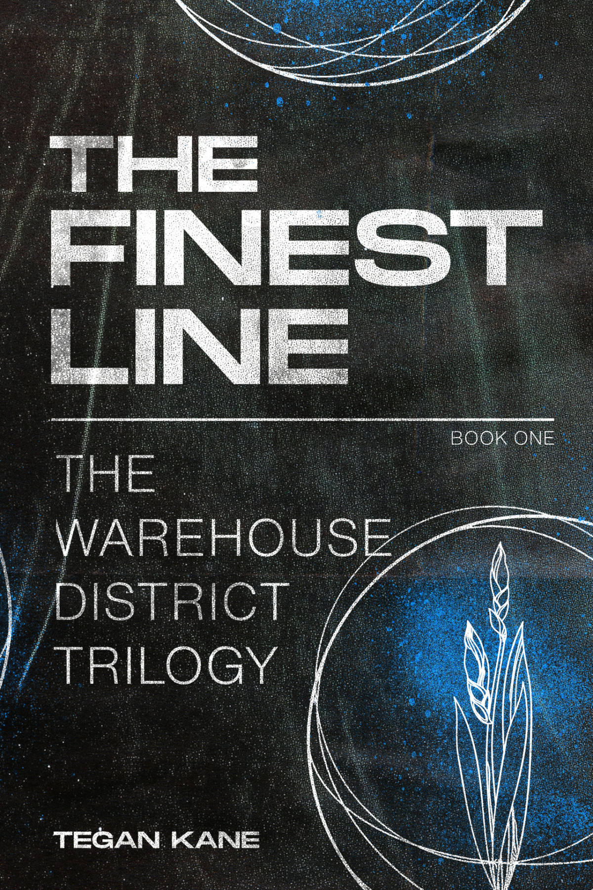 The Finest Line The Warehouse District Trilogy Tegan Kane
