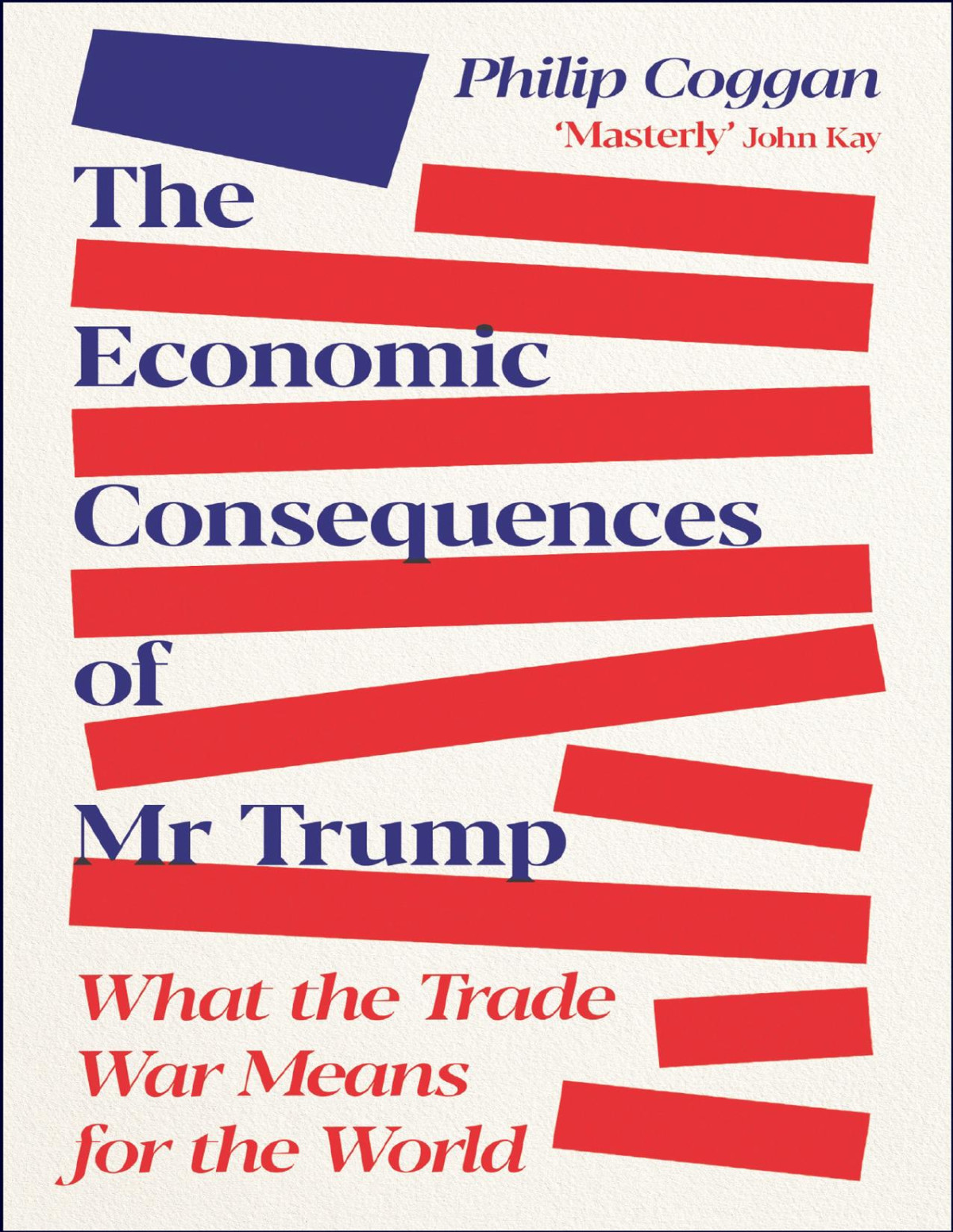The Economic Consequences Of Mr Trump What The Trade War Means For The World Philip Coggan