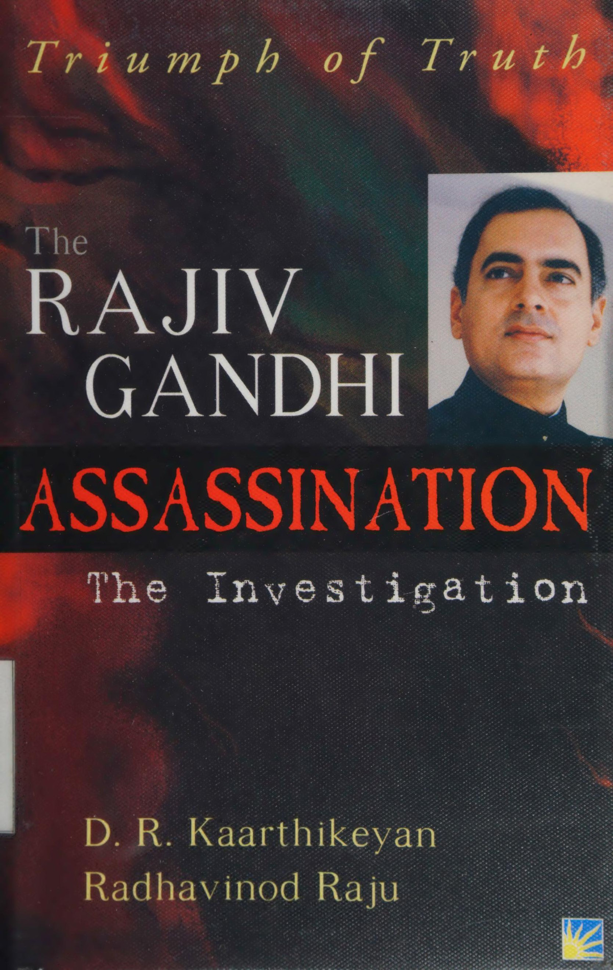 Triumph Of Truth The Rajiv Gandhi Assassination He Investigation 1st Edition D R Kaarthikeyan