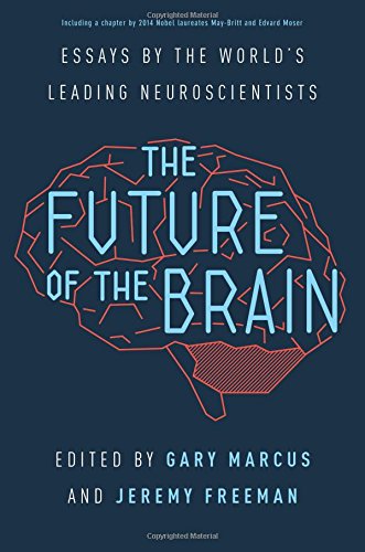 Future Of The Brain Essays By The Worlds Leading Neuroscientists Gary Marcus