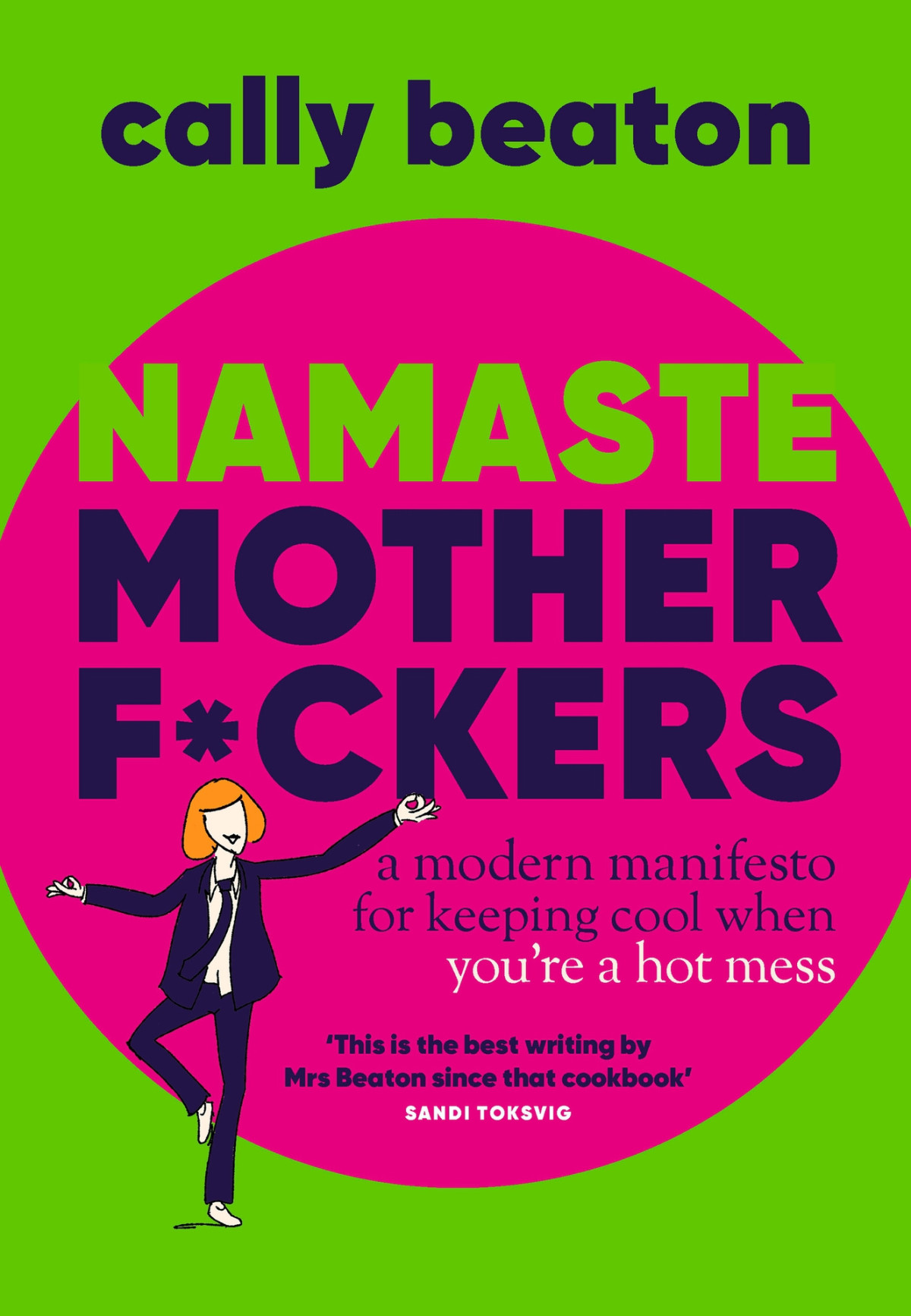 Namaste Motherfckers A Modern Manifesto For Keeping Cool When Youre A Hot Mess Cally Beaton