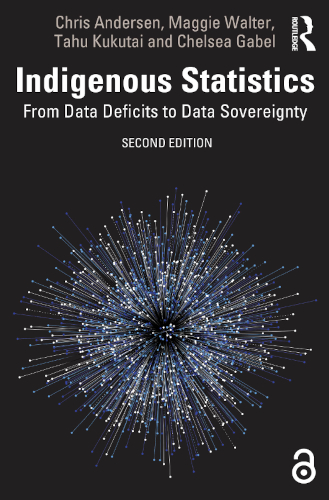Indigenous Statistics From Data Deficits To Data Sovereignty Second Edition 2nd Edition Chris Andersen