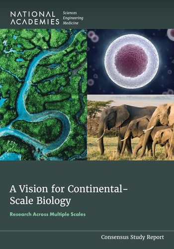 A Vision For Continentalscale Biology Research Across Multiple Scales National Academies Of Sciences Engineering And Medicine