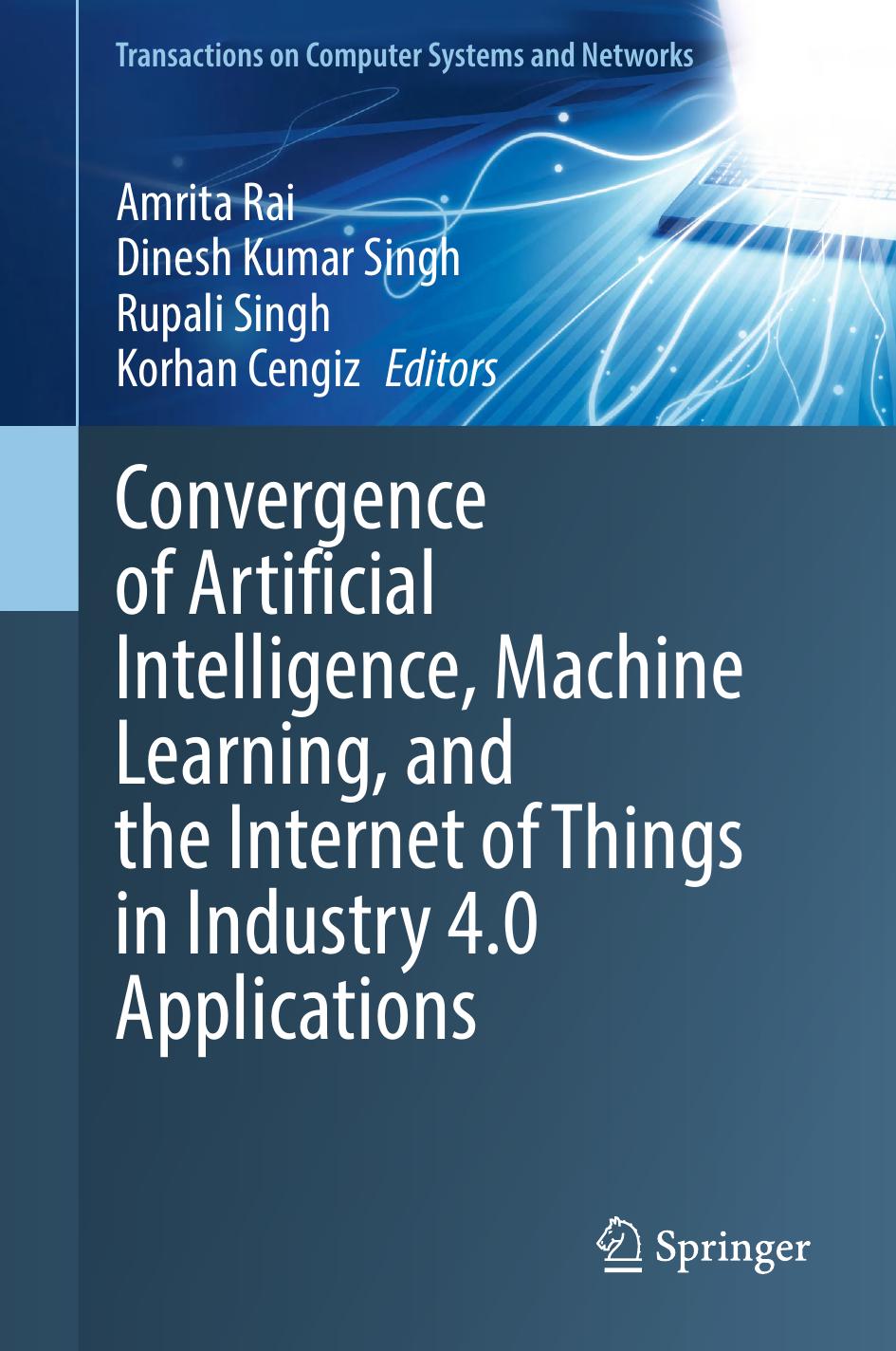 Convergence Of Artificial Intelligence Machine Learning And The Internet Of Things In Industry 40 Applications 1st Edition Amrita Rai Dinesh Kumar Singh Rupali Singh Korhan Cengiz