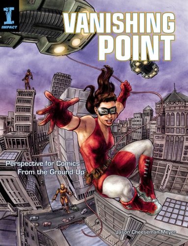 Vanishing Point Perspective For Comics From The Ground Up 94th Edition Jason Cheesemanmeyer