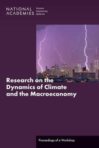 Research On The Dynamics Of Climate And The Macroeconomy Proceedings Of A Workshop National Academies Of Sciences Engineering And Medicine