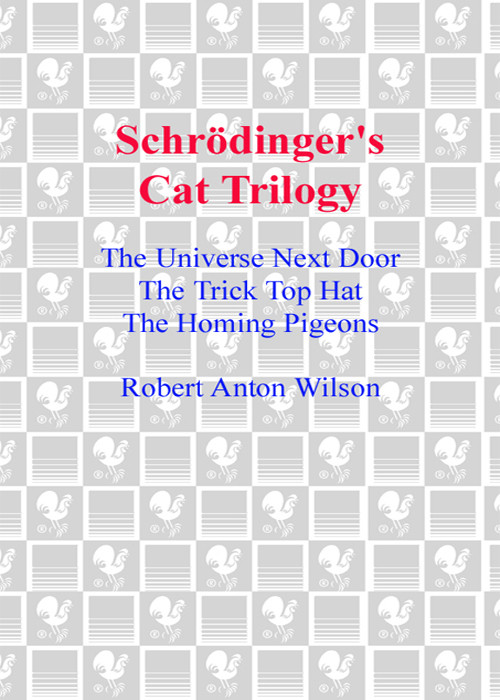 Schrödingers Cat Trilogy The Universe Next Door The Trick Top Hat The Homing Pigeons Robert Anton Wilson