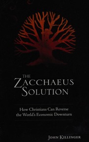 The Zacchaeus Solution How Christians Can Reverse The Worlds Economic Downturn A Novel Killinger