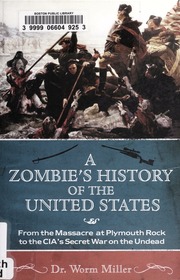 Zombies History Of The United States Electronic Resource From The Massacre At Plymouth Rock To The Cias Secret War On The Undead Miller