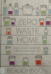 Zero Waste Home The Ultimate Guide To Simplifying Your Life Johnson