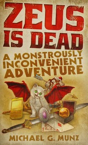 Zeus Is Dead A Monstrously Inconvenient Adventure Munz Michael G