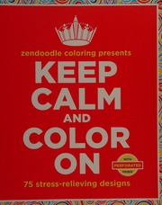 Zendoodle Coloring Presents Keep Calm And Color On 75 Stressrelieving Designs Unknown