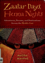 Zaatar Days Henna Nights Adventures Dreams And Destinations Across The Middle East Masood