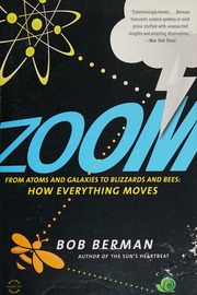 Zoom From Atoms And Galaxies To Blizzards And Bees How Everything Moves Berman