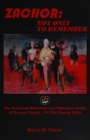 Zachor Not Only To Remember The Holocaust Memorial And Tolerance Center Of Nassau County Its First Twenty Years Posner