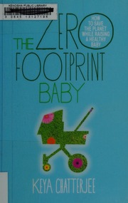 The Zero Footprint Baby How To Save The Planet While Raising A Healthy Baby Chatterjee