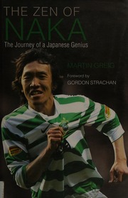 The Zen Of Naka The Journey Of A Japanese Genius Greig Martin