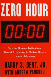 Zero Hour Turn The Greatest Political And Financial Upheaval In Modern History To Your Advantage Dent