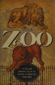 The Zoo The Wild And Wonderful Tale Of The Founding Of The London Zoo 18261851 First Pegasus Books Hardcover Edition Charman