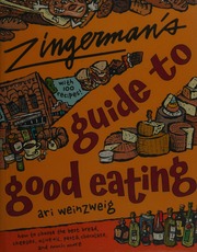 Zingermans Guide To Good Eating How To Choose The Best Bread Cheeses Olive Oil Pasta Chocolate And Much More Weinzweig