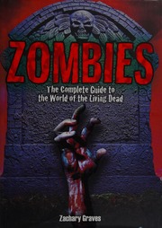 Zombies The Complete Guide To The World Of The Living Dead Graves
