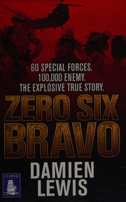 Zero Six Bravo 60 Special Forces 100000 Enemy The Explosive True Story Large Print Edition Lewis