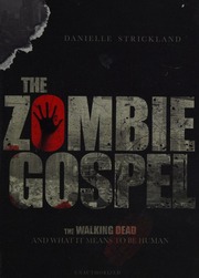 The Zombie Gospel The Walking Dead And What It Means To Be Human Strickland