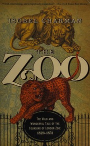 The Zoo The Wild And Wonderful Tale Of The Founding Of London Zoo 18261851 Charman