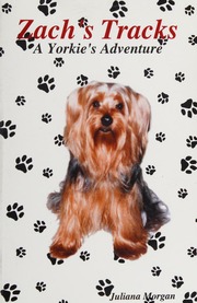 Zachs Tracks A Yorkies Adventure Based On A True Story Morgan