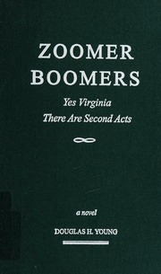 Zoomer Boomers Yes Virginia There Are Second Acts A Novel 1st Edition Young