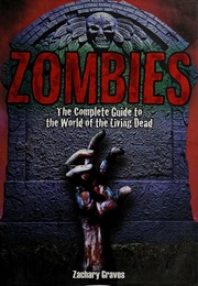 Zombies The Complete Guide To The World Of The Living Dead None Graves