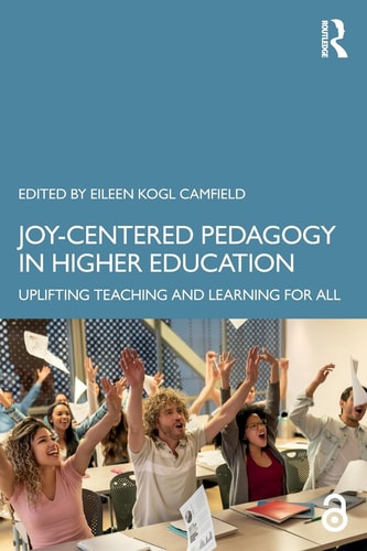 Joycentered Pedagogy In Higher Education Uplifting Teaching And Learning For All 1st Edition Eileen Kogl Camfield