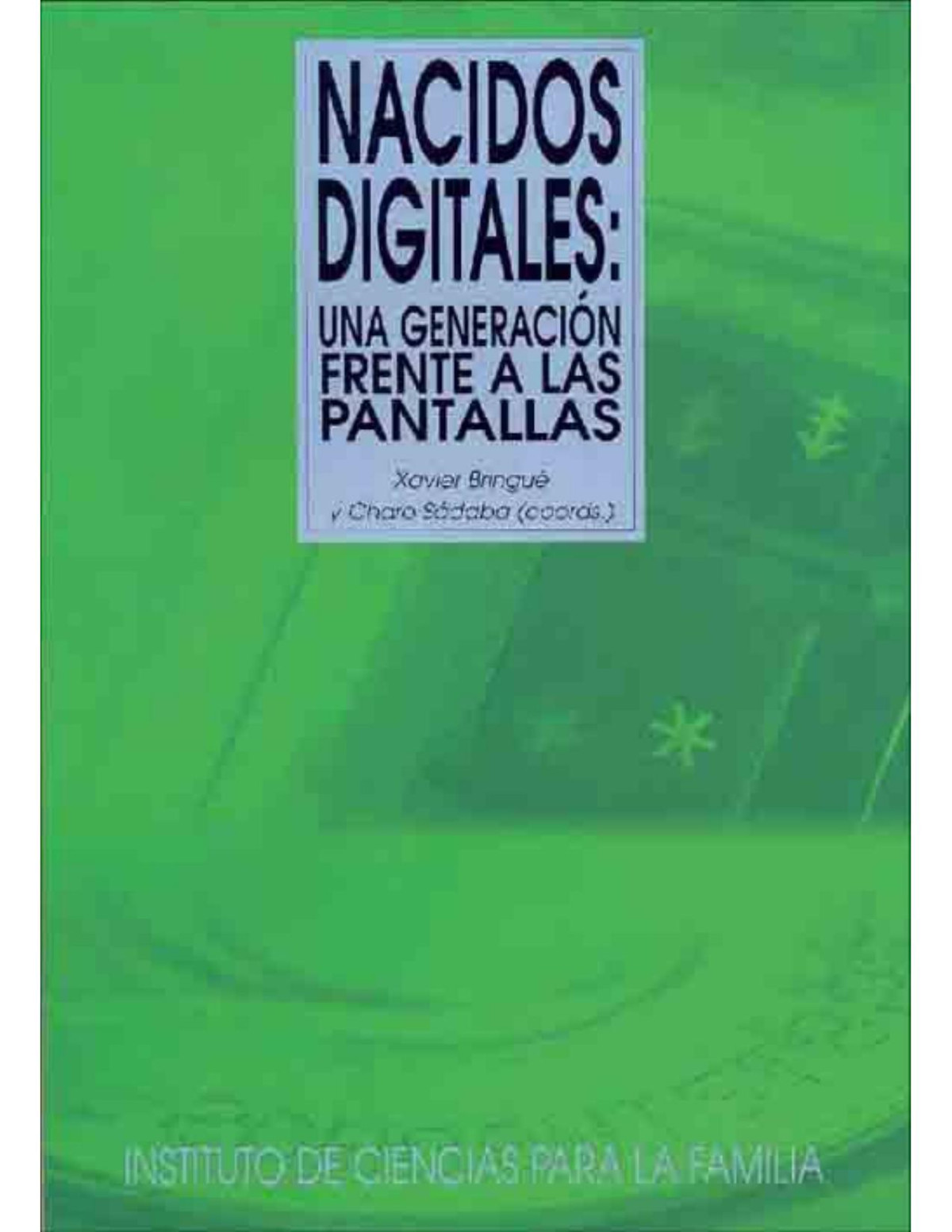 Nacidos Digitales Una Generacin Frente A Las Pantallas Xavier Bringu Sala Charo Sdaba Chalezquer Charo Sdaba Sala