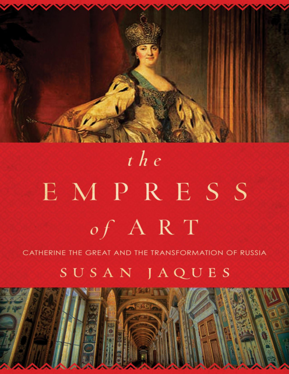 The Empress Of Art Catherine The Great And The Transformation Of Russia Susan Jaques