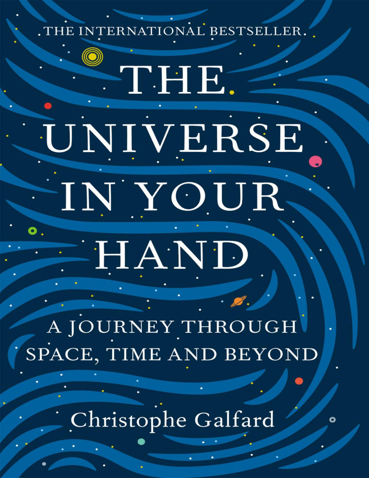 The Universe In Your Hand A Journey Through Space Time And Beyond Christophe Galfard
