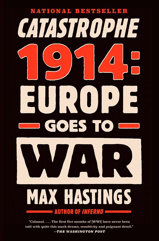 Catastrophe 1914 Europe Goes To War Max Hastings Hastings Max Chenjin5com Hastings