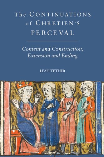 The Continuations Of Chrtiens Perceval Content And Construction Extension And Ending 1st Edition Leah Tether