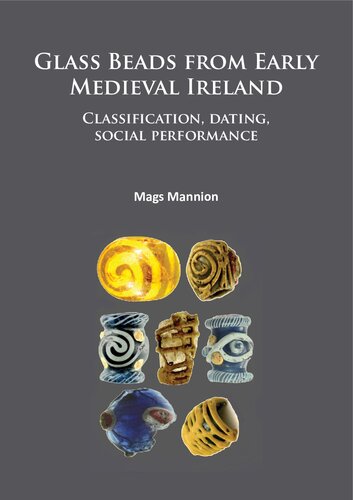 Glass Beads From Early Medieval Ireland Classification Dating Social Performance Mags Mannion
