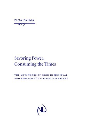 Savoring Power Consuming The Times The Metaphors Of Food In Medieval And Renaissance Italian Literature Pina Palma