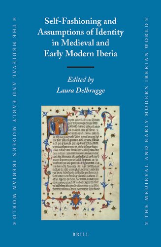 Selffashioning And Assumptions Of Identity In Medieval And Early Modern Iberia Laura Delbrugge Ed