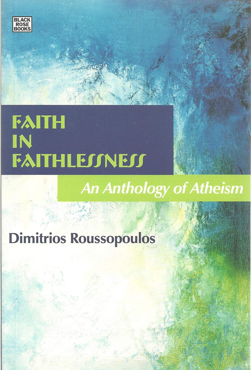 Faith In Faithlessness An Anthology Of Atheism Andrea T Levy Dimitrios I Roussopoulos