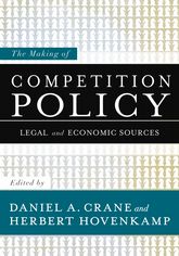 The Making Of Competition Policy Legal And Economic Sources Daniel A Crane And Herbert Hovenkamp