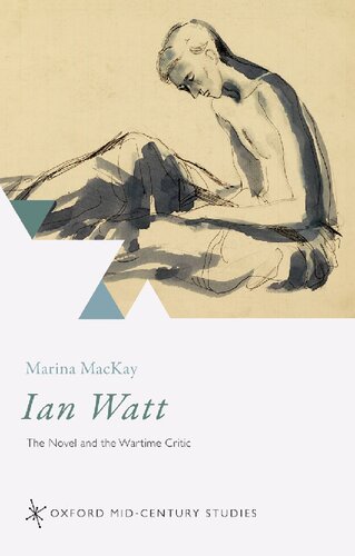 Ian Watt The Novel And The Wartime Critic Marina Mackay