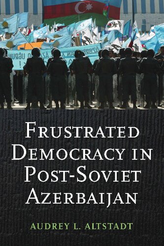 Frustrated Democracy In Postsoviet Azerbaijan Audrey L Altstadt