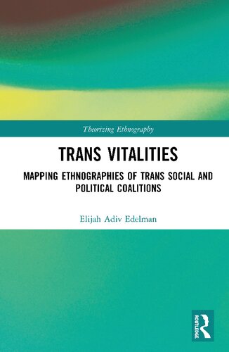 Trans Vitalities Mapping Ethnographies Of Trans Social And Political Coalitions Elijah Adiv Edelman